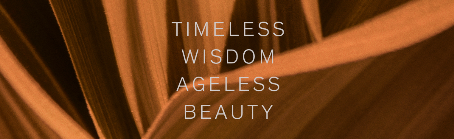 TIMELESS WISDOM AGELESS BEAUTY