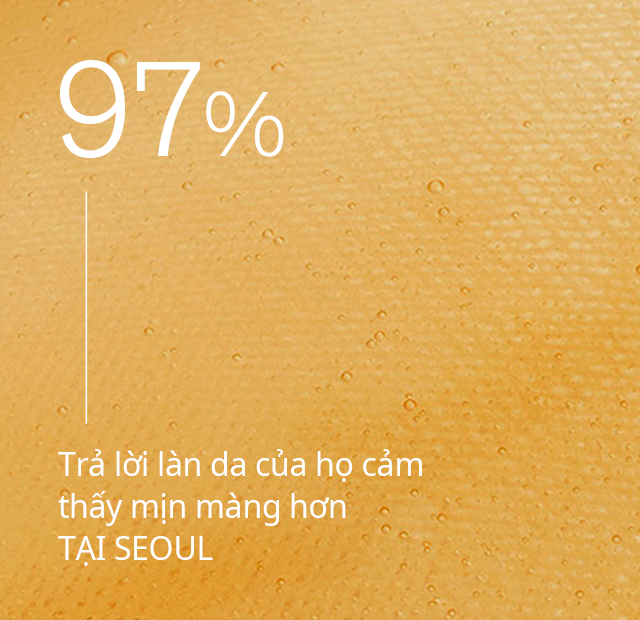 97% Trả lời làn da của họ cảm thấy mịn màng hơn TẠI SEOUL